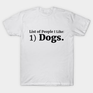 List of People I Like: 1) Dogs. T-Shirt